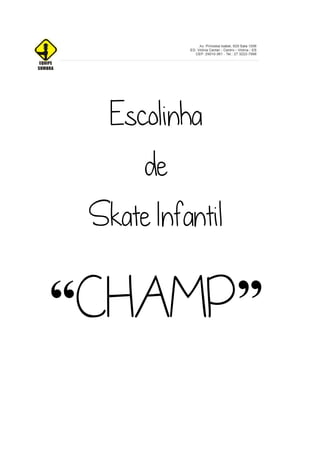 Escolinha
      de
 Skate Infantil

 CHAMP”
 CHAMP
“CHAMP
 