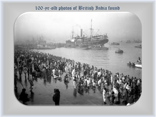 100-yr-old photos of British India found
 