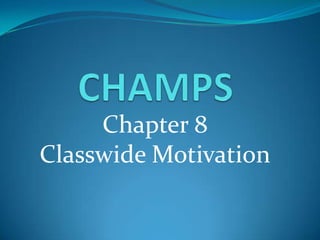 Chapter 8
Classwide Motivation
 