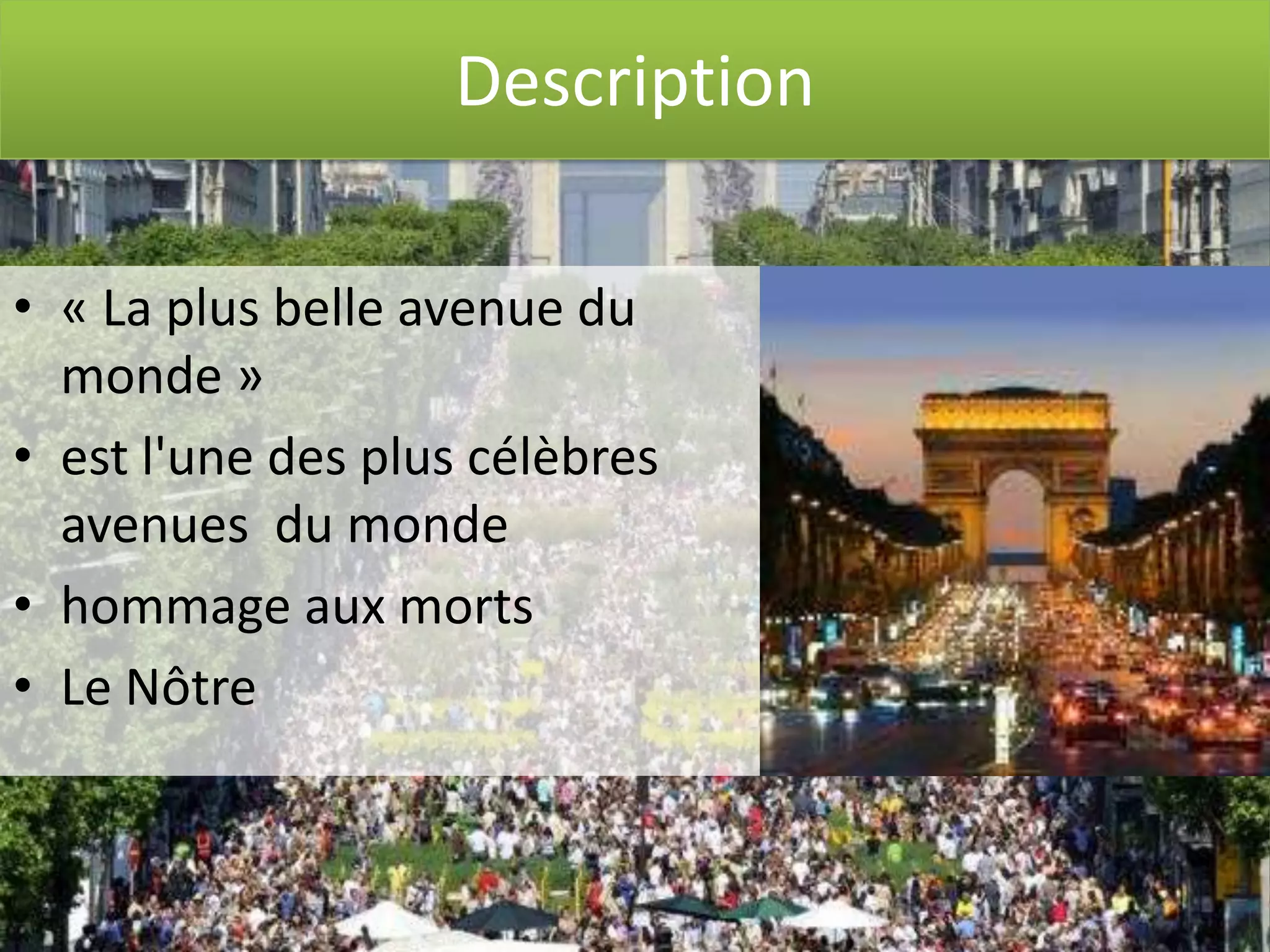 2 0 1 2
• « La plus belle avenue du
monde »
• est l'une des plus célèbres
avenues du monde
• hommage aux morts
• Le Nôtre
Description
 