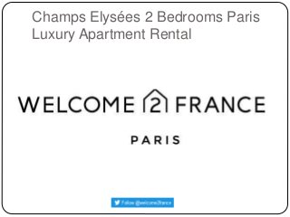Champs Elysées 2 Bedrooms Paris
Luxury Apartment Rental
 