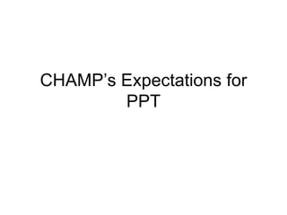 CHAMP’s Expectations for PPT 