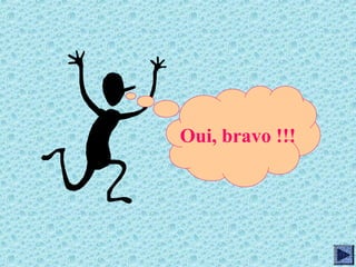 Oui, bravo !!!
 