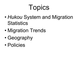 Topics
• Hukou System and Migration
Statistics
• Migration Trends
• Geography
• Policies
 