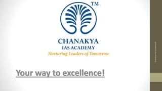 Your way to excellence!
ChanakyaIASAcademy©
 