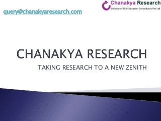 query@chanakyaresearch.com




           TAKING RESEARCH TO A NEW ZENITH
 