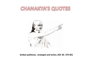 (Indian politician, strategist and writer, 350 BC -275 BC)

 