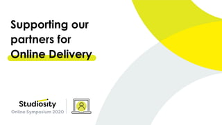 Supporting our
partners for
Online Delivery
 