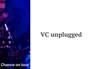 VC unplugged
Chance on tour
 