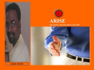 R
ARISE
TRAINING &R ESEARCH CENTER
ARISE ROBY
 