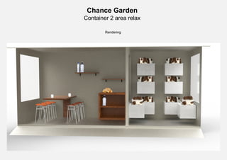 Chance Garden
Container 2 area relax
Rendering
 