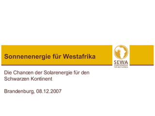 Sonnenenergie für Westafrika Die Chancen der Solarenergie für den Schwarzen Kontinent Brandenburg, 08.12.2007 
