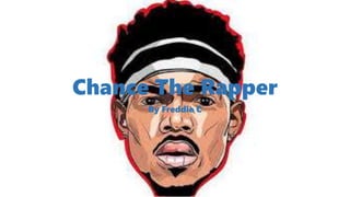 Chance The Rapper
By Freddie C
 