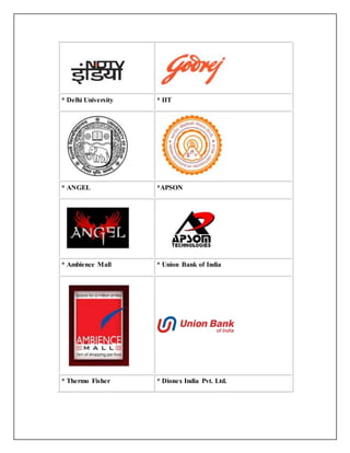 * Delhi University * IIT
* ANGEL *APSON
* Ambience Mall * Union Bank of India
* Thermo Fisher * Dionex India Pvt. Ltd.
 