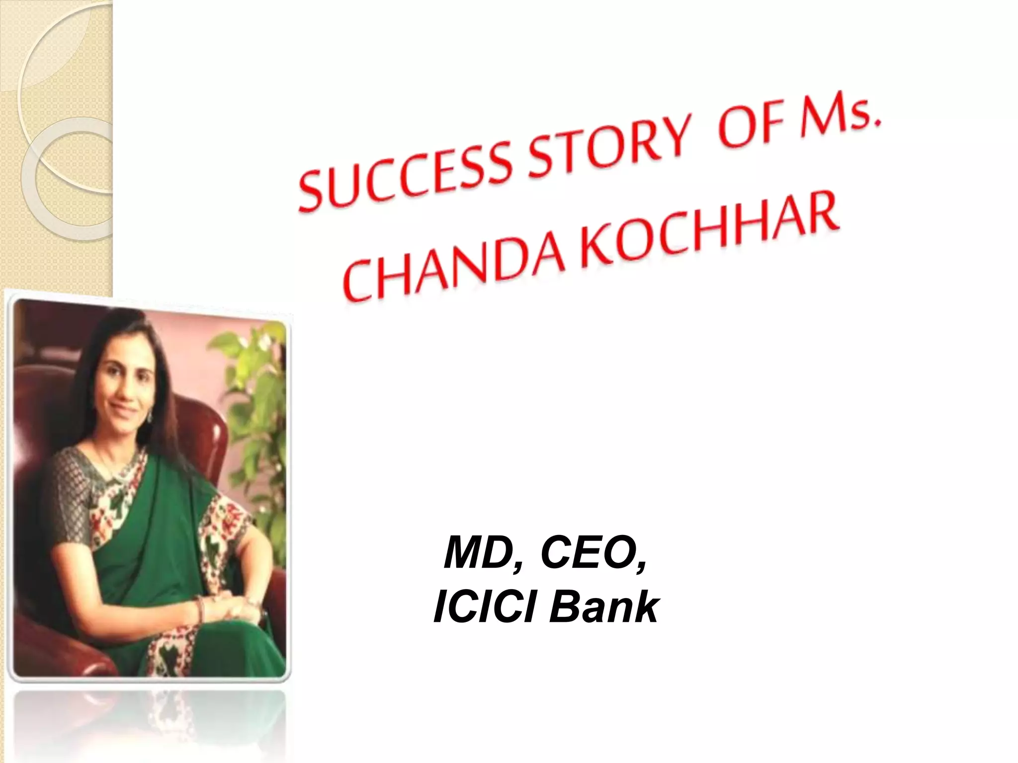 MD, CEO,
ICICI Bank
 