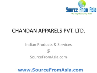 CHANDAN APPARELS PVT. LTD.  Indian Products & Services @ SourceFromAsia.com 