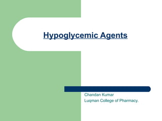 Hypoglycemic Agents Chandan Kumar Luqman College of Pharmacy. 