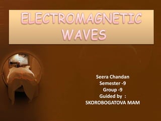 Seera Chandan
Semester -9
Group -9
Guided by :
SKOROBOGATOVA MAM
 