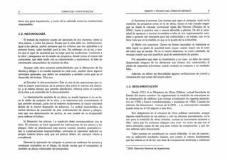 2 CÓMPUTOS Y PRESUPUESTOS
tiene una gran importancia, y como tal es valorada entre los constructores
responsables.
1.2. METODOLOGÍA
El trabajo de medición puede ser ejecutado de dos maneras: sobre la
obra misma, o sobre los planos. Puesto que la obra debe ser, teóricamente,
igual a los planos, podría pensarse que los criterios que son aplicables a la
primera forma, valen también para la otra. Sin embargo, no es así, y ocu­
rre que el rigor de exactitud que se exige para las mediciones “conforme a
la obra”, desaparece en el estudio de proyectos, donde prima el criterio del
computista, que debe suplir con su conocimiento y experiencia, la falta de
información característica de muchos de ellos.
Aunque cada obra presenta particularidades que la diferencian de las
demás y obligan a un estudio especial en cada caso, pueden darse algunos
principios generales, que deben ser respetados y servirán como guía en el
desarrollo del trabajo. Ellos son:
a) Estudiar ¡a documentación: Ésta es una de las operaciones que re­
viste la mayor importancia; da la primera idea sobre la marcha del cómpu­
to, y al mismo tiempo que permite planificarlo, informa sobre el carácter
de la obra y el contenido de la documentación.
La interpretación ajustada de un plano no puede lograrse si no se tie­
ne la visión de conjunto de la obra, y es solamente este conocimiento el
que permite alcanzar, junto con el máximo rendimiento, la mayor exactitud
dentro de la menor dispersión de esfuerzos. La actitud característica de
ciertos técnicos de prescindir de esta confrontación de planos y pliegos,
más que una demostración de pericia, es una prueba de su incapacidad
para ordenar el trabajo.
b) Respetar los planos: La medición debe corresponderse con la
obra. El cómputo se hará siguiendo las indicaciones de los planos y los
pliegos. Sólo se abandonará esta norma cuando resulten contradiccio­
nes o construcciones impracticables; entonces el operador aplicará su
propio criterio (claro está que los planos deben ser siempre claros y
completos).
Durante la operación de cómputo se ponen en evidencia los errores y
omisiones cometidos en el dibujo, de donde resulta que el computista es
también un eficaz colaborador del proyectista.
OBJETO Y TÉCNICA DEL CÓMPUTO MÉTRICO 3
c) Ajustarse a normas: Las normas que rigen el cómputo, tanto en la
medición de proyectos como en la de obras, tienen el más variado origen
que va desde la cláusula contractual rígida (las Normas Oficiales de la
DNA)1
, hasta la práctica más o menos difundida y elástica. De ahí la nece­
sidad de ajustarse a normas invariables a falta de una reglamentación com­
pleta y general, tan necesaria para dar uniformidad a un trabajo, que no la
tiene más que en la medida en que se la pueda dar la costumbre.
d) Medir con exactitud: Dentro de límites razonables de tolerancia se
debe lograr un grado de exactitud tanto mayor, cuanto mayor sea el costo
del rubro que se estudia. No es lo mismo despreciar un metro cuadrado, de
revoque común que una superficie igual de revestimiento de granito.
Por pequeños que sean su importancia y su costo, no debe ser nunca
despreciado ninguno de los elementos que forman una construcción; el
olvido de pequeñas estructuras, puede conducir en conjunto a un resultado
falso.
Además, no deben ser descuidadas algunas verificaciones de control y
comparación que surjan del propio plano.
1.3. REGLAMENTACIÓN
Desde 1913 el ex Ministerio de Obras Públicas -actual Secretaría de
Estado del mismo nombre- ha reglamentado la medición de estructuras en
la construcción de edificios. Las normas actualmente en vigencia aparecie­
ron en 1938 y fueron complementadas y ampliadas en 1965. Cuando las
citemos, las llamaremos normas de la DNA . v su transcripción completa
puede verse en el CD adjunto a este libro.
Son obligatorias en el cómputo de obras públicas nacionales, aunque
algunas reparticiones no las aplican o sólo las adoptan parcialmente; no lo
son para la medición de obras orivadas, aunque es conveniente ajustarse a
ellas -salvo que los contratos indiquen otra cosa- en razón de que son el
único elemento capaz de dar una base común de comparación, y que tie­
nen además valor documental.
Tales normas no constituyen un canon inflexible, ni son de esperar,
con su aplicación resultados exactos, por cuanto el criterio fundamental
que las orienta es el de dar una base de comparación destinada a uniformar
1DNA: Dirección Nacional de Arquitectura.
 