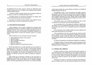 4 CÓMPUTOS Y PRESUPUESTOS
las mediciones. Por otra parte, aunque en general son satisfactorias, debe
tenerse en cuenta que no son completas v que en algunos casos se diferen­
cian de la práctica privada.
El autor ha podido comprobar además, que los cómputos oficiales no
las tienen en cuenta en una cantidad apreciable de casos.
Se deduce entonces, la conveniencia de aplicarlas con cuidado, sobre
todo en la determinación del consumo de materiales.
En cuanto a la medición de obras privadas, suelen adoptarse normas
de medición dadas por cámaras empresarias y/o sindicatos.
1.4. DOCUMENTOS NECESARIOS
Hemos señalado ya que los buenos resultados de un cómputo están
estrechamente vinculados a la cantidad y calidad de la información que se
suministre al técnico. Con respecto a esto, puede asegurarse que salvo ex­
cepciones poco frecuentes, esa información es totalmente insuficiente, que­
dando el trabajo librado a la pericia del computista, cuando no a su imagi­
nación.
Debe considerarse que son documentos mínimos necesarios:
• planos definitivos de planta, cortes y frentes;
• planilla de locales;
• planos y planillas de estructura;
• planos de detalle;
o planos de instalaciones;
• pliego de condiciones y especificaciones técnicas.
De los dos primeros no se puede prescindir para una correcta in­
terpretación de la obra. En rigor, con ellos se tiene material suficiente
para desarrollar el cómputo. Sin embargo, es conveniente tener los
otros a la vista, porque informan sobre todas las particularidades que no
pueden ser expresadas en los planos de arquitectura, como son por
ejemplo, los métodos constructivos, calidad de materiales, dosificacio­
nes, etc.
Suele suceder que la información contenida en estos documentos es
incompleta o contradictoria. Por ejemplo: en los planos de planta falta una
medida importante, o bien está la medida, pero no coincide, ostensible­
mente, con la que puede deducirse por la escalado en los planos de detalle
OBJETO Y TÉCNICA DEL CÓMPUTO MÉTRICO 5
se dice que los azulejos de un local sanitario son blancos y en planilla de
locales se dice que son rubí, etc.
El computista no sabe, en esas circunstancias, qué medida o cuál azu­
lejo considerar. Para resolver estos casos de duda, los propios pliegos de
condiciones suelen fijar el orden de prioridad en que deben ser considera­
dos los distintos documentos de la obra. Además, tanto en obras públicas
como privadas, se tiene el derecho de hacer preguntas por escrito, que de­
ben ser contestadas en la misma forma.
Para aquellos casos en que el pliego de condiciones no fije un orden
de prioridad, son de aplicación estos tres principios generales:
a) Los documentos de la obra (pliego de condiciones, especificacio­
nes, planos, etc.) son complementarios. Es decir, lo que no esté en algu­
nos de ellos, pero esté en otro, es suficiente para que el contratista lo
considere.
b) En la divergencia entre medidas acotadas y las que se deducen de la
escala, debe darse preferencia a las primeras.
c) En la contradicción entre dos o más documentos, debe darse prefe­
rencia a aquellos que han sido específicamente estudiados para esa obra.
En consecuencia, manda el plano de detalle sobre los planos generales,
manda el pliego particular sobre el pliego general, mandan los planos sobre
los pliegos.
Un orden de preeminencia razonablemente establecido es el siguiente:
I oplanillas de locales; 2° planos de detalle; 3oplanos generales; 4oplie­
go de condiciones particulares; 5° pliego de condiciones generales; 6oespe­
cificaciones técnicas; 7opresupuesto.
1.5. TÉCNICA DEL CÓMPUTO
El trabajo se divide por etapas, cada una de las cuales constituye un
rubro del presupuesto. Esta clasificación por ítem, debe ser hecha con el
criterio de separar todas las partes que sean susceptibles de costo distin­
to, lo cual no sólo facilita la formación del presupuesto y de la lista indi­
cativa de los trabajos por ejecutar, sino que además, es una documenta­
ción de obra.
Al final de este capítulo se encontrará una lista de rubros destinada a
servir de modelo y guía. Es una lista puramente indicativa; para la confec-
 