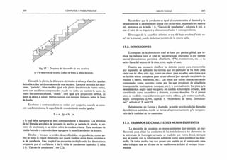 288 CÓMPUTOS Y PRESUPUESTOS
Fig. 17.1. Despiece del desarrollo de una escalera
(p +h)desarrollo de escalón; I, altura de limón: z, altura de zócalo.
Conocida la planta, la diferencia de niveles a salvar y el ancho, quedan
definidas todas las dimensiones de una escalera. La suma de todos los esca­
lones, “pedada”, debe resultar igual a la planta (escalones de tramo recto),
pero con escalones compensados puede no serlo; en cambio la suma de
todos los contraescalones, “alzada”, será igual a la proyección vertical, es
decir la altura a salvar. Dichos valores son siempre tomados sobre la línea
de huella.
Escalones y contraescalones se miden por conjunto; cuando se cono­
cen sus dimensiones, la superficie de revestimiento resulta igual a:
S = n . (p + h) . a,
a la cual debe agregarse el área correspondiente a descansos. Los términos
de tal fórmula son datos de proyecto (a: ancho; p: pedada; h: alzada; n: nú­
mero de escalones), o se miden sobre la escalera misma. Para escalones de
piedra lustrada o mármoles debe agregarse la superficie inferior de la nariz.
Zócalos v limones se miden desarrollándolos en pendiente; como an­
cho se toma la mayor dimensión que pueda medirse entre líneas paralelas a
la de pendiente. Esta longitud se encuentra multiplicando las dimensiones
en planta por el coeficiente k de la tabla de pendientes (apéndice I, tabla
1.6, “Calculo de pendientes”, ver CD).
OBRAS VARIAS 289
Recuérdese que la pendiente es igual al cociente entre el desnivel y la
proyección de la pendiente en planta con dicho valor, expresado en metros
(m), entramos en la tabla 1.6. “Calculo de pendientes”, columna h (m), o
con el valor de su ángulo a y obtenemos el valor k correspondiente.
El revoque de la superficie inferior, o sea del bajo escalera (“cielo ra­
so” de la misma), puede deducirse también de la misma tabla.
17.2. DEMOLICIONES
El cómputo de la demolición total se hace por partida global, que in­
cluye los trabajos para el total de las estructuras afectadas; o por partida
parcial (demoliciones parciales): albañilería, H°A°, instalaciones, etc., y su
retiro fuera del recinto de la obra, o no, según el caso.
Cuando sea necesario clasificar las distintas partes para mensurarlas
por separado, se aplicarán las normas que en particular se ha dado para
cada una de ellas; esto rige, como es obvio, para aquellas estructuras que
es factible retirar completas para su uso ulterior (por ejemplo carpintería de
madera o hierro, tiranterías, etc.). Las obras que sufran destrucción serán
computadas como cascotes, como son las que provienen de albañilería
(mampostería, contrapisos, revoques, etc.), y eventualmente los pisos y/o
revestimientos según valor recupero; en cambio el hormigón armado, será
considerado como escombros y chatarra, o como desechos. En el primer
caso se medirán invariablemente por metro cúbico, y/o metro cuadrado,
según corresponda (DNA, capítulo 1
, "Movimiento de tierra. Demolicio­
nes”, artículo n° 3, ver CD).
Actualmente, en Europa y Australia, se están practicando las llamadas
demoliciones asistidas, donde se tiende al aprovechamiento y/o recupera­
ción de la totalidad de los materiales.
17.3. TpABAJOS DE CANALETEO EN MUROS EXISTENTES
La ejecución de canaletas en muros existentes (por ejemplo, en me­
dianeras), para alojar los conductos de las instalaciones o los elementos de
la estructura de hormigón armado, se medirán por metro lineal, siempre
que se cuente con la información suficiente como para establecer su desa­
rrollo. De todos modos hay que prever una partida en el presupuesto para
tales trabajos, que en el caso de las medianeras incluirá el revoque imper­
meable.
 