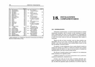 298 CÓMPUTOS Y PRESUPUESTOS
kg/m3 kg/m3
36. Pino americano 800 96. Zinc en chapa de
37. Pinotea (resinoso) 900 0,7 mm de espesor.
38. Pino Spruce 550 id., id. 40
39. Pino blanco 500 97. Cobre de chapa de
40. Abeto blanco o rojo 600 0,6 mm de espesor,
41. Roble vivo 950 id.. íd. 40
42. Roble avellano 650 98. Vidrios sin armar de
43. Roble rojo o negro 700 4 mm de espesor. 12
44. Roble blanco 750 Por cada mm de espesor
45. Álamo 500 de vidrio, un aumento
46. Ciprés 480 de: 3
47. Fresno 650 99. Vidrio armado de 5 mm
48. Nogal blanco 450 de espesor 30
49. Nogal negro 650 Por cada mm de espesor
50. Cedro 610 de vidrio, un aumento
51. Raulí 580 de: 5
52. Curupay colorado 100. Tejas de vidrio con
y negro i. 100 armadura de sostén 65
53. Curupay blanco 950 101. Cubierta de chapa de
54. Incienso amarillo 980 hierro ondulado 10
55. Incienso colorado 990 102. Chapa ondulada de
56. Lapacho amarillo o verde ^80 fibrocemento de
57. Lapacho negro o moro 1.150 8 mm de espesor 20
58. Ñandubay 960 103. Chapa ondulada de
59. Quebracho blanco 920 fibrocemento de
60. Quebracho colorado 1.300 6 mm de espesor 15
* Valores adoptados por el Reglamento General de Construcciones de la Municipa­
lidad de la Ciudad de Buenos Aires.
1 Q INSTALACIONES
lo. COMPLEMENTARIAS
18.1. GENERALIDADES
Al llamarlas complementarias, no estamos queriendo darles un carácter
simplemente secundario, todo lo contrario, ya que constituyen el comple­
mento indispensable para lograr el confort ambiental y/o habitabilidad de
los espacios construidos, sino tan sólo mostrarlas en su naturaleza diferente
al resto de los otros rubros de obra que rutinariamente debe estudiar el
computista.
Algunas de ellas son harto conocidas, como las obras sanitarias, gas.
electricidad; otras no lo son tanto -provisión de oxígeno, vacío, aire com­
primido-, pero todas ellas guardan cierta similitud desde el punto de vista
que nos interesa: el cómputo métrico.
En general, en estas instalaciones, hay un centro donde el servicio se
produce (por ejemplo una caldera), un sistema de conductos que lo reparte
a distintos puntos del edificio y en cada uno de esos puntos, un artefacto de
naturaleza ad-hoc, para que el usuario pueda servirse.
De allí que el concepto general para la medición de las instalaciones
pueda resumirse en los siguientes puntos:
a) dividir la instalación en sus parles componentes: taina o producción,
conductos de distribución, artefactos de uso;
b) hacer, para cada una de esas partes, el despiezo adecuado, agru­
pando sus elementos conforme con sus módulos característicos (por ejem­
plo, los caños irán agrupados según sus diámetros, los artefactos según sus
 