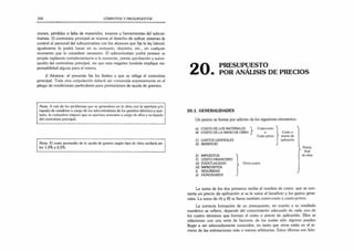332 CÓMPUTOS Y PRESUPUESTOS
ciones, pérdidas o falta de materiales, enseres y herramientas del subcon­
tratista. El contratista principal se reserva el derecho de aplicar sistemas de
control al personal del subcontratista con los alcances que fija la ley laboral;
igualmente lo podrá hacer en su vestuario, depósito, etc., en cualquier
momento que lo considere necesario. El subcontratista podrá proveer su
propia vigilancia complementaria a la existente, previa aprobación y autori­
zación del contratista principal, sin que esta negativa fundada implique res­
ponsabilidad alguna para el mismo.
i) Alcance: el presente fija los límites a que se obliga el contratista
principal. Toda otra estipulación deberá ser convenida expresamente en el
pliego de condiciones particulares para prestaciones de ayuda de gremios.
Nota: A raíz de los problemas que se generaban en la obra con la apertura y/o
tapado de canaletas a cargo de los subcontratistas de los gremios eléctrico y sani­
tario, la costumbre impuso que su apertura estuviera a cargo de ellos y su tapado
del contratista principal.
Nota: El costo promedio de la ayuda de gremio según tipo de obra oscilaría en­
tre 1,5% a 2,5%.
Q A PRESUPUESTO
£ U . POR ANÁLISIS DE PRECIOS
20.1. GENERALIDADES
Un precio se forma por adición de los siguientes elementos:
A) COSTO DE LOS MATERIALES
B) COSTO DE LA MANO DE OBRA
C) GASTOS GENERALES
D) BENEFICIO
}
Costo-costo
o
Costo primo
E) IMPUESTOS
F) COSTO FINANCIERO
G) EVENTUALIDAD
H) IMPREVISTOS
I) SEGURIDAD
J) HONORARIOS
Otros costos
Costo o
precio de
aplicación
Precio
final
de obra
La suma de los dos primeros recibe el nombre de costo, que se con­
vierte en precio de aplicación si se le suma el beneficio y los gastos gene­
rales. La suma de A) y B) se llama también costo-costo o costo-primo.
La correcta formación de un presupuesto, en cuanto a su resultado
numérico se refiere, depende del conocimiento adecuado de cada uno de
los cuatro términos que forman el costo o precio de aplicación. Ellos se
relacionan con una serie de factores, de los cuales sólo algunos pueden
llegar a ser adecuadamente conocidos, en tanto que otros están en el te­
rreno de las estimaciones más o menos arbitrarias. Estos últimos son feliz-
 