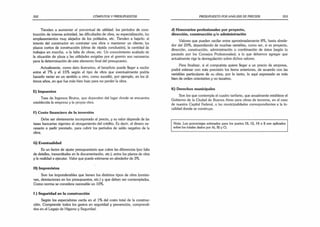 352 CÓMPUTOS Y PRESUPUESTOS
Tienden a aumentar el porcentual de utilidad: los períodos de cons­
trucción de intensa actividad, las dificultades de obra, su especialización, los
emplazamientos muy alejados de los poblados, etc. Tienden a bajarlo: el
interés del constructor en contratar una obra o mantener un cliente; los
plazos cortos de construcción (obras de rápida conclusión), la cantidad de
trabajos en marcha, o la falta de obras, etc. Un conocimiento acabado de
la situación de plaza y las utilidades exigidas por el gremio son necesarias
para la determinación de este elemento final del presupuesto.
Actualmente, como dato ilustrativo, el beneficio puede llegar a oscilar
entre el 7% y el 15% según el tipo de obra que eventualmente podría
hacerlo variar en un sentido u otro; como sucedió, por ejemplo, en los úl­
timos años, en que fue más bien bajo para no perder la obra.
E) Impuestos
Tasa de Ingresos Brutos, que dependen del lugar donde se encuentra
establecida la empresa y la propia obra.
F) Costo financiero de la inversión
Debe ser obviamente incorporado al precio, y su valor depende de las
tasas bancarias vigentes al otorgamiento del crédito. Es decir, el dinero ne­
cesario a pedir prestado, para cubrir los períodos de saldo negativo de la
obra.
G) Eventualidad
Es un factor de ajuste presupuestario que cubre las diferencias (por falta
de detalles, inexactitudes en la documentación, etc.), entre los planos de obra
y la realidad a ejecutar. Valor que puede estimarse en alrededor de 3%.
H) Imprevistos
Son los imponderables que tienen los distintos tipos de obra (omisio­
nes, desviaciones en los presupuestos, etc.) y que deben ser contemplados.
Como norma se considera razonable un 10%.
I ) Seguridad en la construcción
Según los especialistas oscila en el 1% del costo total de la construc­
ción. Comprende todos los gastos en seguridad y prevención, comprendi­
dos en el Legajo de Higiene y Seguridad.
PRESUPUESTO POR ANÁLISIS DE PRECIOS 353
J) Honorarios profesionales por proyecto,
dirección, construcción y/o administración
Valores que pueden oscilar entre aproximadamente 8%, hasta alrede­
dor del 20%, dependiendo de muchas variables, como ser, si es proyecto,
dirección, construcción, administración o combinación de éstos (según lo
pautado por los Consejos Profesionales); a lo que debemos agregar que
actualmente rige la desregulación sobre dichos valores.
Para finalizar, si el computista quiere llegar a un precio de empresa,
podrá estimar con más precisión los ítems anteriores, de acuerdo con las
variables particulares de su obra; por lo tanto, lo aquí expresado es más
bien de orden orientativo y no taxativo.
K) Derechos municipales
Son los que contempla el cuadro tarifario, que anualmente establece el
Gobierno de la Ciudad de Buenos Aires para obras de terceros, en el caso
de nuestra Capital Federal, o las municipalidades correspondientes a la lo­
calidad donde se construye.
Nota: Los porcentajes estimados para los puntos D), G), H) e 1
) son aplicados
sobre los totales dados por A), B) y C).
 