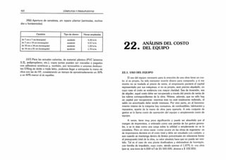 422 CÓMPUTOS Y PRESUPUESTOS
1"56) Apertura de canaletas, sin reparo ulterior (verticales, inclina­
das u horizontales).
Canaleta Tipo de obrero Horas empleadas
de 7 cm x 7 cm (triangular) ayudante 0,35 h/m
de 7 cm x 14 cm (rectangular) ayudante 0.57 h/m
de 10 cm x 14 cm (rectangular) ayudante 1,00 h/m
de 14 cm x 21 cm (rectangular) ayudante 1.75 h/m
157) Para las actuales cañerías, de material plástico (PVC (sistema
3.2J, polipropileno, etc.), cuyas juntas pueden ser roscadas o pegadas
con adhesivos sintéticos y, también, por termosifón o uniones deslizan­
tes O'Ring de doble o triple labio, podemos llegar a extrapolar la mano de
obra con las de HF, considerando un tiempo de aproximadamente un 30%
a un 40% menor al de aquellas.
Q Q ANÁLISIS DEL COSTO
DEL EQUIPO
22.1. USO DEL EQUIPO
El uso del equipo necesario para la erección de una obra tiene un cos­
to: si es propio, ha sido menester invertir dinero para comprarlo, y si ese
monto no se traslada al precio de venta, el empresario perderá el capital
representado por sus máquinas; si no es propio, será preciso alquilarlo, en
cuyo caso el costo se evidencia con mayor claridad. Sea de inversión, sea
de alquiler, aquel costo debe ser recuperado a través del precio de venta de
los rubros correspondientes de la obra. Nótese, además, que no sólo hay
un capital por recuperarse: mientras éste no esté totalmente redimido, el
saldo no amortizado debe rendir intereses. Por otra parte, en el funciona­
miento mismo de la máquina hay consumos, de combustibles, lubricantes y
repuestos, aparte de la mano de obra para operarla. A este conjunto de
gastos se lo llama costo de operación del equipo o simplemente costo de
equipo.
A veces, tiene muy poca significación y puede ser absorbido por el
margen de imprevistos, o estimado como una partida de los gastos genera­
les, o se lo deja como una carga sobre la utilidad o simplemente no se lo
considera. Pero en otros casos -como ocurre en las obras de ingeniería- es
da importancia decisiva en el costo total y debe ser estudiado con cuidado, y
aun cuando se mantenga dentro de límites porcentuales sin relevancia frente
al presupuesto total de la obra, su valor absoluto hace que no pueda ser omi­
tido. Tal es el caso de una planta dosificadora y elaboradora de hormigón,
con bomba de impulsión, cuyo costo, siendo apenas el 1,87% de una obra
(por ej. una torre de 6.000 m2
) de $5 500.000, alcanza a $ 102.850.
 