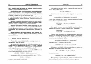 56 CÓMPUTOS Y PRESUPUESTOS
yen el verdadero trabajo de cómputo- las superficies pueden ser halladas
mediante la menor cantidad de operaciones.
En último término serán computados todos los elementos aislados que
no hayan tenido cabida en el orden anterior (mojinetes, pilares, chimeneas,
etc.). Las partes a descontar serán agrupadas en un solo conjunto, a modo
de resolver el cómputo con una sola operación de resta.
Así, obtenidas primero las longitudes, y luego las superficies, se hará
la reducción a volumen -cuando corresponda- multiplicando una sola vez
por el espesor.
Para evitar la repetición, es conveniente numerar los muros, separán­
dolos en horizontales y verticales (según la posición con respecto al dibujo),
y tacharlos con lápiz, a medida que vayan siendo considerados.
Deben ser especialmente señaladas aquellas mediciones que pue­
dan servir para otras estructuras, como por ejemplo la de ladrillos a la vis­
ta, cuya superficie es también de la toma de juntas. La longitud de muros
de planta baja, ya ha sido obtenida en la cubicación de movimiento de
tierra.
Para la .consideración de entrantes, salientes, vanos, molduras, etc.,
nos remitimos a las normas de la DNA (capítulo II, '‘Albañilería’’, y anexos)
que son satisfactorias.
3 .2 .1 . S o b r e el c o n s u m o d e m a t eria les.
Para el cálculo de la cantidad de ladrillos y mezcla que requiera una
obra de fábrica, sígase este ejemplo:
Sea un muro de un ladrillo o un asta (0.30 m), con el aparejo que se
ve en la figura 3.3. Cada ladrillo mide 26.5 x 12,5 x 5,5 (cm), y las juntas
serán de 1,5 cm. (La fabricación de ladrillos comunes no está normalizada;
de ahí que pueda encontrarse una gran variedad de medidas.)
En el sentido longitudinal del muro, un metro lineal (1,00 m) de la
primera hilada requiere (ladrillo más junta = 0,28 m):
2 x (1 / 0,28) = 7,143 Id/m - (ladrillos por metro lineal).
Para la segunda hilada son necesarios (medio ladrillo +junta = 0,14 m),
(1/0,14) -
-
=/.143 ld/m,
es decir, la misma cantidad en cada hilada.
ALBAÑILERÍA 57
Una hilada tiene una altura de 0,07 m (ladrillo más junta), por lo tan­
to, en 1,00 m de altura entran
1/ 0,07 = 14,286 hiladas.
En consecuencia, en un metro cuadrado de pared -con ese aparejo-
entran:
14,286 hiladas x 7,143 ladrillos/hilada = 102,04 ladrillos.
y como se ha convenido que el muro se mida como si tuviera 0,30 m de
espesor, el consumo por metro cúbico es:
102,04 ladrillos = digamos 340 ld/m3.
0,30m /m
Si en lugar de un espesor convencional de 0,30 m, se le diera al muro
su espesor real (0,265 m) la cantidad de ladrillos por m3resultaría ser:
102,04ladnllos = 385 06 digamos 385 |
d/m3.
0,265m /m a
Podemos utilizar otro sistema con resultado intermedio, partiendo de
la base de que cada ladrillo ocupa además de su volumen el correspondien­
te a la junta que lo rodea. Es decir que el volumen del ladrillo y junta será
en este caso (pared de 1 ladrillo, 0,30 m):
(26,5 +1,5) x (12,5 + 1,5) x (5,5 + 1,5) = 2.744 cm3
;
quiere decir que en 1 m3entran (1.000.000 cm3
):
1.000.000 / 2.744 = 364.43, esdecir 364 ld/m3
.
Si la pared es de V
z ladrillo (0,15), éste está rodeado por junta en dos
de sus lados y el volumen ocupado resulta igual a:
(26,5 + 1,5) x (5,5 + 1,5) x 12,5 = 2.450 cm3,
y en este caso entran:
1.000.000 / 2.450 = 408,16, es decir 408 ld/m3
.
Para determinar el consumo de mezcla, se debe deducir el volumen to­
tal al ocupado por los ladrillos obteniéndose los resultados siguientes:
 