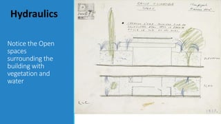 Notice the Open
spaces
surrounding the
building with
vegetation and
water
Hydraulics
 
