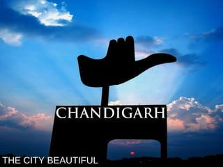 CHANDIGARHCHANDIGARH
THE CITY BEAUTIFULTHE CITY BEAUTIFUL
 