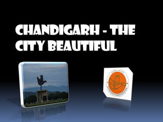 CHANDIGARH - THE
CITY BEAUTIFUL

 