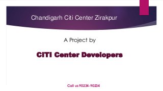 Chandigarh Citi Center Zirakpur
A Project by
CITI Center Developers
Call us 90234-90234
 