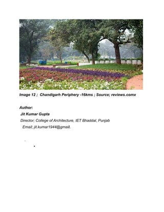Image 12 ; Chandigarh Periphery -16kms ; Source; reviews.comx
Author:
Jit Kumar Gupta
Director; College of Architecture, IET Bhaddal, Punjab
Email; jit.kumar1944@gmail.
.

 