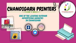 CHANDIGARH PRINTERS
ONE OF THE LEADING OUTDOOR
ADVERTISING AGENCIES
IN CHANDIGARH
 