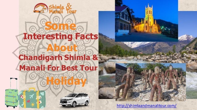 Some
Interesting Facts
About
Chandigarh Shimla &
Manali For Best Tour
Holiday
http://shimlaandmanalitour.com/
 