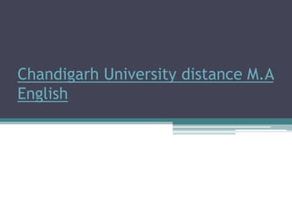Chandigarh University distance M.A
English
 