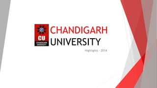 CHANDIGARH
UNIVERSITY
Highlights - 2014
 