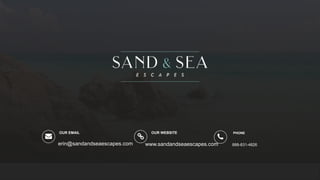 OUR WEBSITE
www.sandandseaescapes.com
OUR EMAIL
erin@sandandseaescapes.com
PHONE
888-831-4826
 