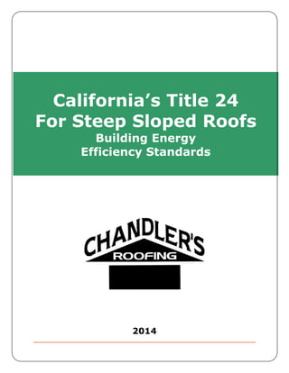 2014
California’s Title 24
For Steep Sloped Roofs
Building Energy
Efficiency Standards
 