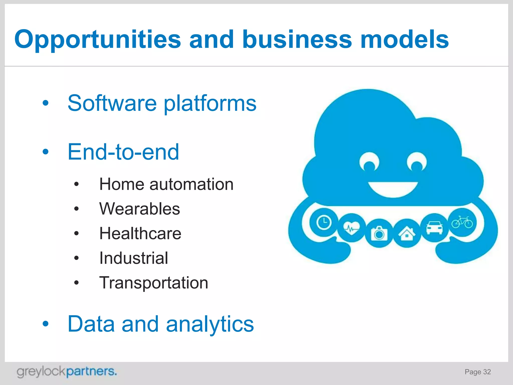 Opportunities and business models
• Software platforms
• End-to-end
•
•
•
•
•

Home automation
Wearables
Healthcare
Industrial
Transportation

• Data and analytics
Page 32

 