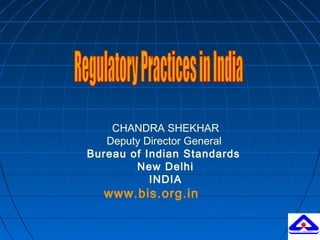 CHANDRA SHEKHAR
Deputy Director General
Bureau of Indian Standards
New Delhi
INDIA
www.bis.org.in
 