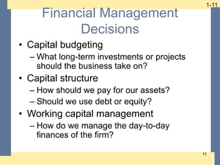 1-11
1-11
11
Financial Management
Decisions
• Capital budgeting
– What long-term investments or projects
should the busine...