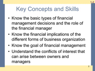 1-2 1-2
2
Key Concepts and Skills
• Know the basic types of financial
management decisions and the role of
the financial m...