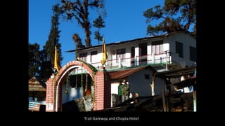 Trail Gateway and Chopta Hotel

 