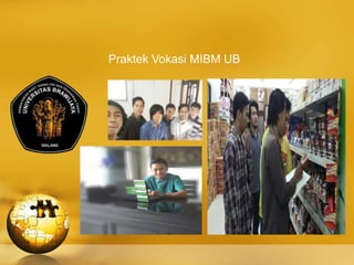 Praktek Vokasi MIBM UB
 
