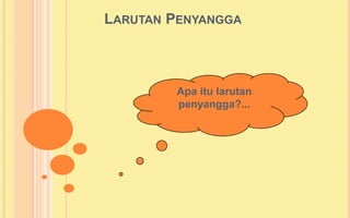 LARUTAN PENYANGGA



        Apa itu larutan
        penyangga?...
 