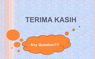 TERIMA KASIH


 Any Question??
 