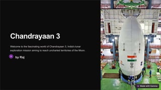 Chandrayaan 3
Welcome to the fascinating world of Chandrayaan 3, India's lunar
exploration mission aiming to reach uncharted territories of the Moon.
by Raj
 